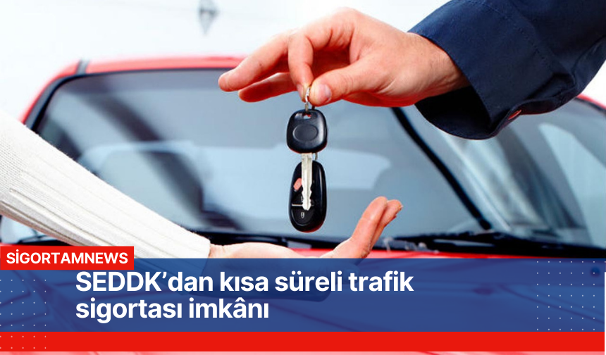 Kısa süreli trafik sigortası yapabilmelerine imkân sağlandı