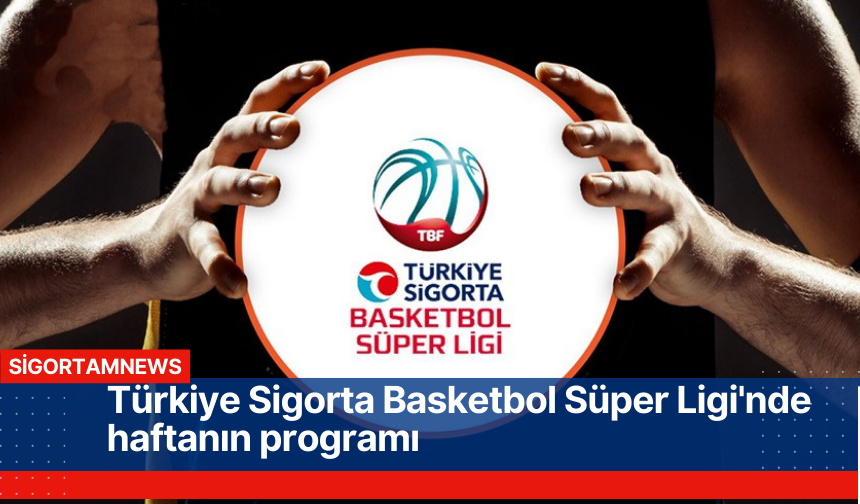 Türkiye Sigorta Basketbol Süper Ligi'nde haftanın programı