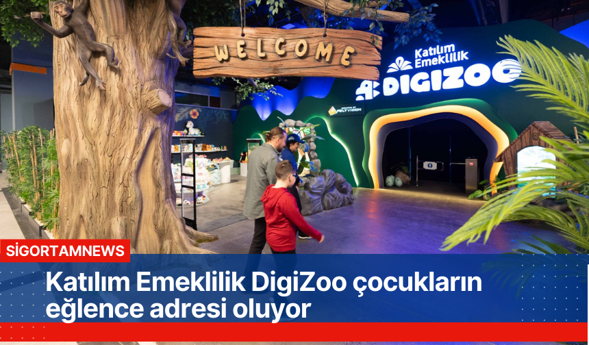 Katılım Emeklilik DigiZoo çocukların eğlence adresi oluyor