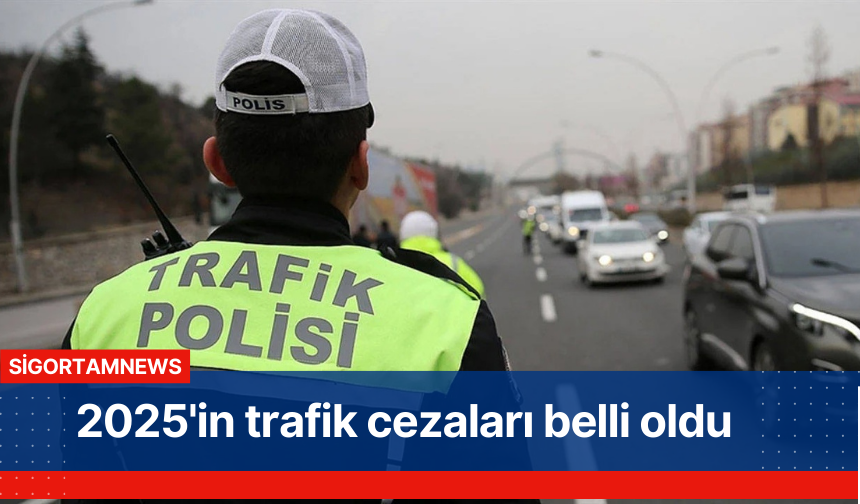 2025'in trafik cezaları belli oldu