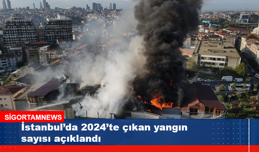 İstanbul’da 2024’te çıkan yangın sayısı açıklandı