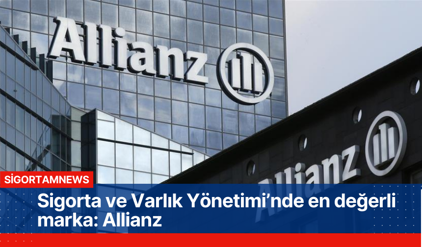 Sigorta ve Varlık Yönetimi’nde en değerli marka: Allianz