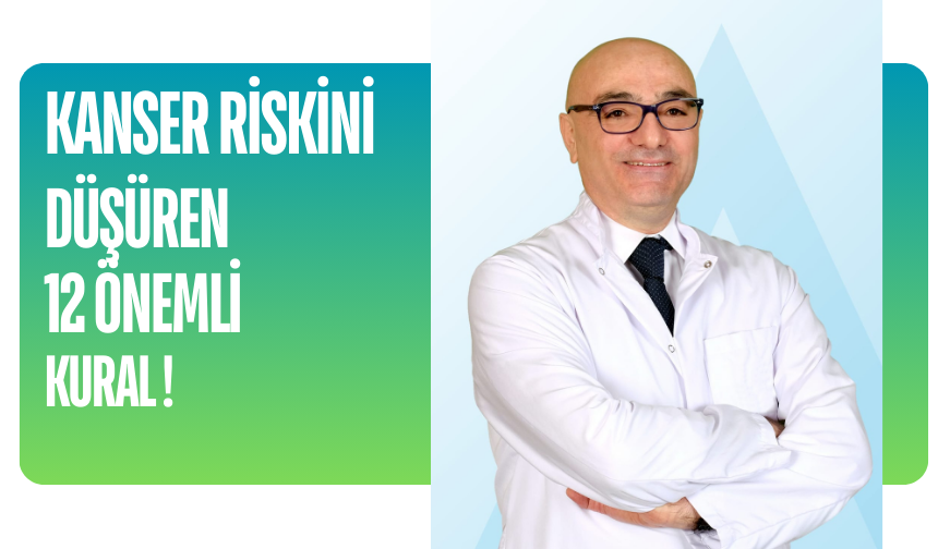 KANSER RİSKİNİ DÜŞÜREN 12 ÖNEMLİ KURAL!