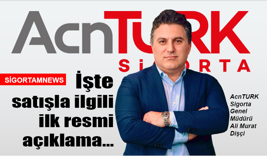 AcnTURK Sigorta’nın satışıyla ilgili ilk resmi açıklama