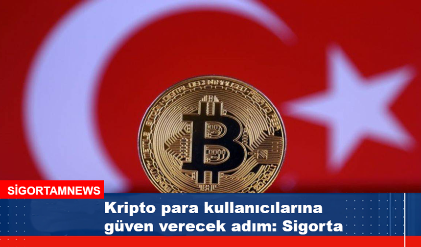 Kripto para kullanıcılarına güven verecek adım: Sigorta