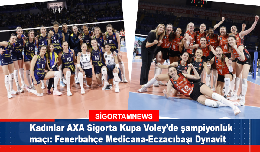 Kadınlar AXA Sigorta Kupa Voley'de şampiyonluk maçı: Fenerbahçe Medicana-Eczacıbaşı Dynavit