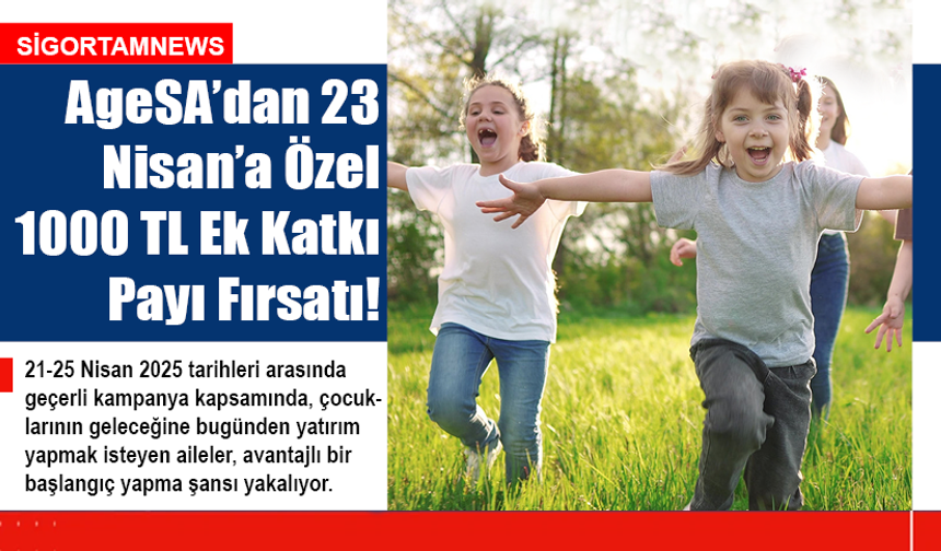AgeSA’dan 23 Nisan’a Özel Bin TL Ek Katkı Payı Fırsatı!