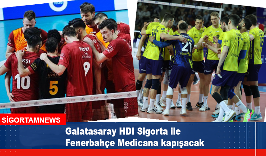 Galatasaray HDI Sigorta ile Fenerbahçe Medicana kapışacak