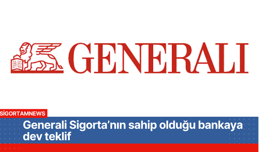 Generali Sigorta’nın sahip olduğu bankaya dev teklif