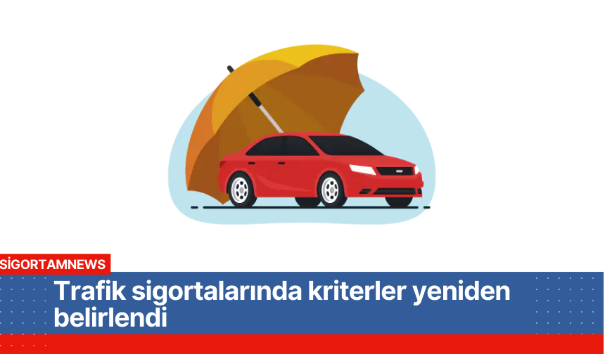 Trafik sigortalarında kriterler yeniden belirlendi