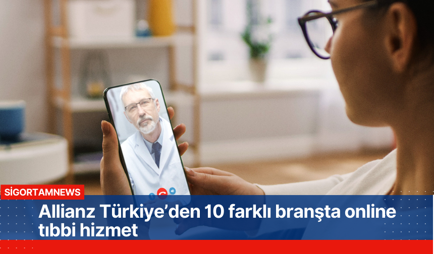 Allianz Türkiye’den 10 farklı branşta online tıbbi hizmet