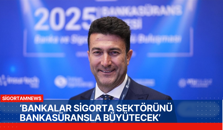 ‘BANKALAR SİGORTA SEKTÖRÜNÜ BANKASÜRANSLA BÜYÜTECEK’