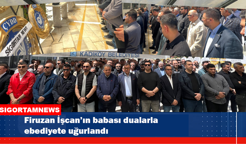 Firuzan İşcan’ın babası dualarla ebediyete uğurlandı
