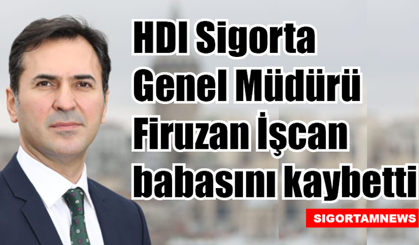 HDI Sigorta Genel Müdürü Firuzan İşcan babasını kaybetti