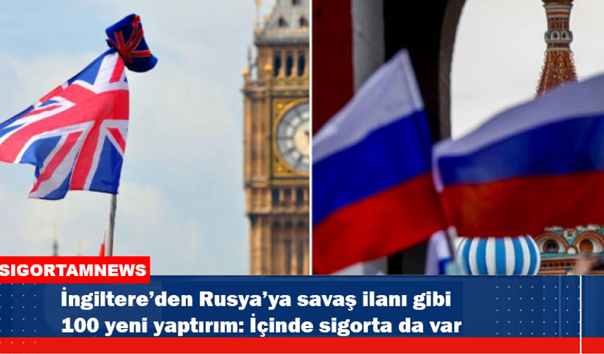 İngiltere'den Rusya'ya savaş ilanı gibi 100 yeni yaptırım: İçinde sigorta da var
