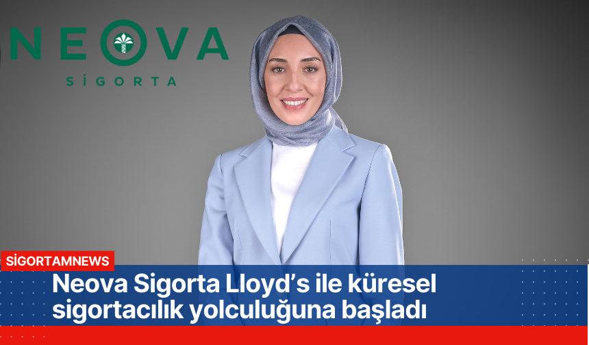 Neova Sigorta Lloyd’s ile küresel sigortacılık yolculuğuna başladı