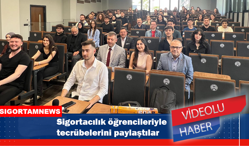 Sigortacılık öğrencileriyle tecrübelerini paylaştılar