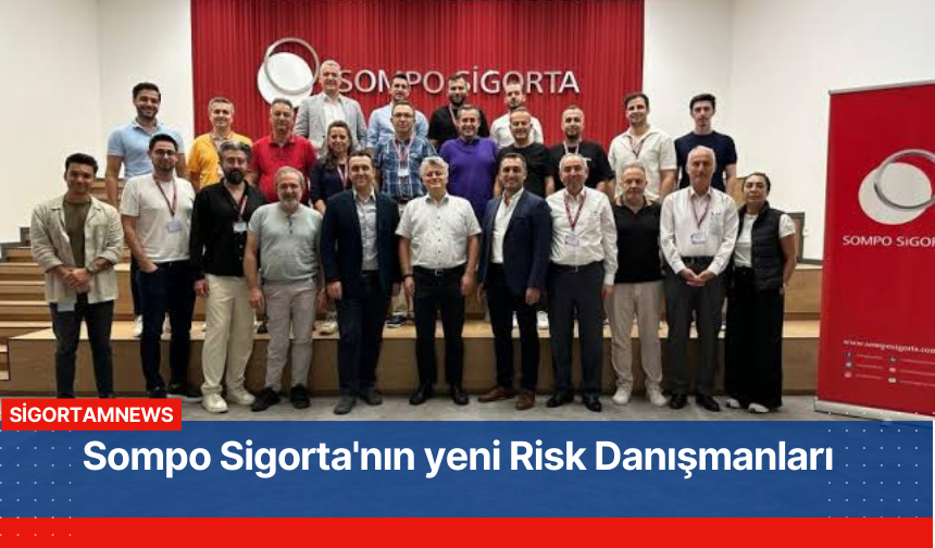 Sompo Sigorta'nın yeni Risk Danışmanları