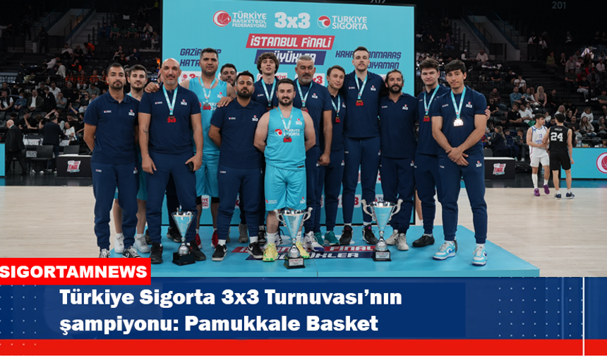 Türkiye Sigorta 3x3’ün şampiyonu Pamukkale Basket