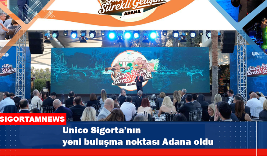 Unico Sigorta’nın yeni buluşma noktası Adana oldu