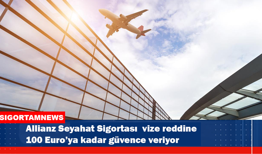 Allianz’dan vize reddine 100 Euro’ya kadar güvence