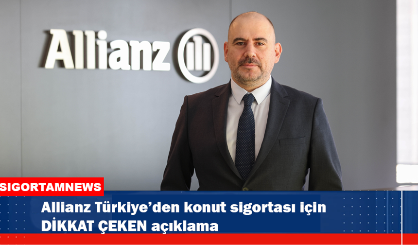 Allianz Türkiye'den konut sigortası için önemli açıklama