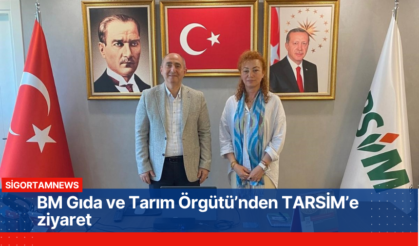 BM Gıda ve Tarım Örgütü’nden TARSİM’e ziyaret