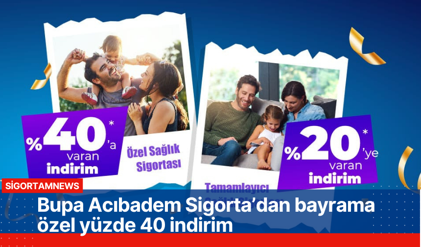 Bupa Acıbadem Sigorta’dan bayrama özel yüzde 40 indirim
