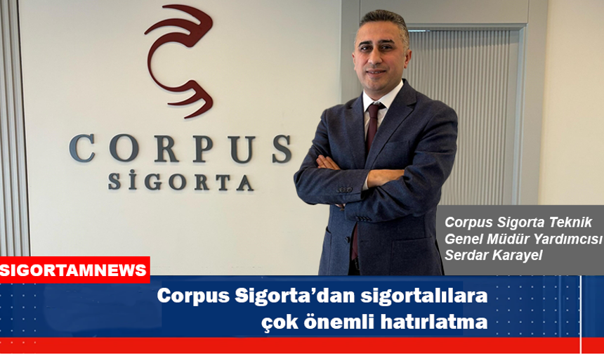 Corpus Sigorta’dan sigortalılara çok önemli hatırlatma
