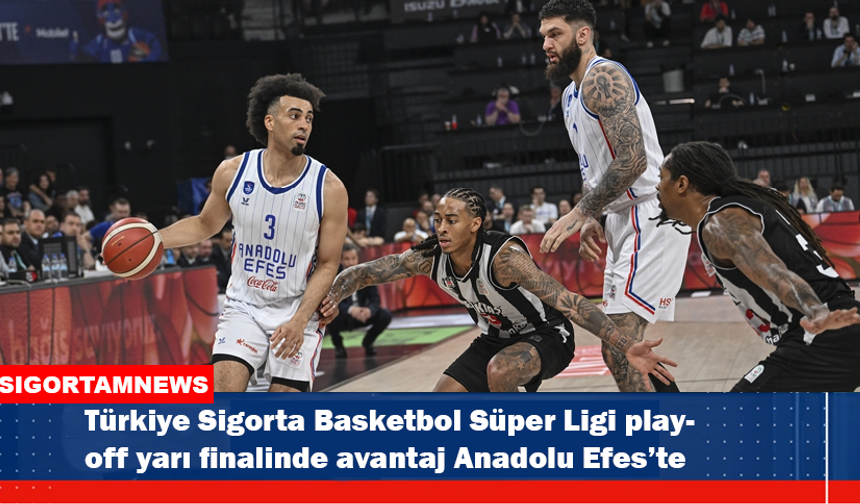 Türkiye Sigorta Basketbol Süper Ligi play-off yarı finalinde avantaj Anadolu Efes’te
