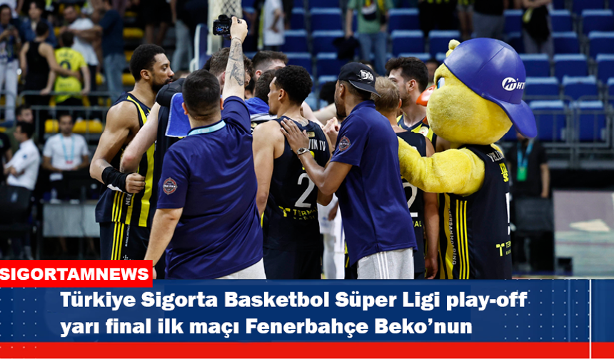 Türkiye Sigorta Basketbol Süper Ligi play-off yarı final ilk maçı Fenerbahçe Beko’nun