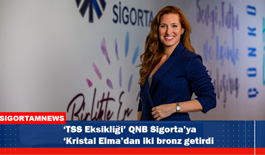 ‘TSS Eksikliği’ QNB Sigorta’ya iki bronz getirdi