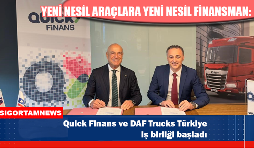 Quick Finans ve DAF Trucks Türkiye iş birliği başladı