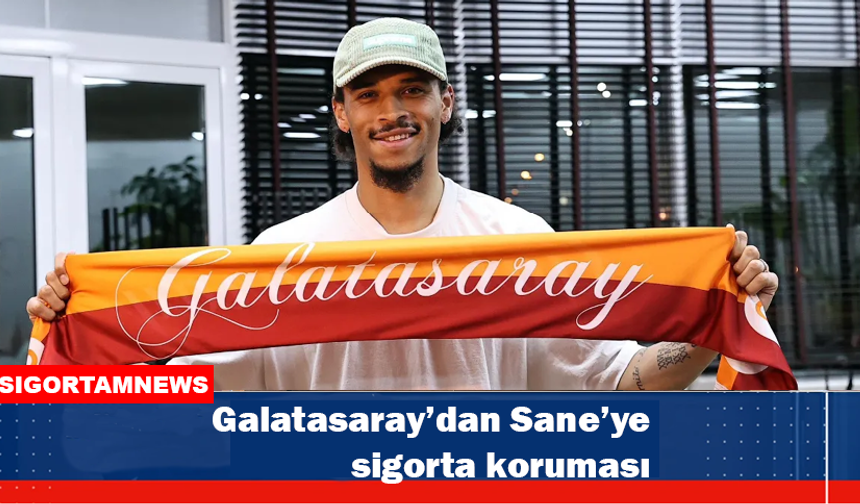 Galatasaray'dan Sane’ye sigorta koruması