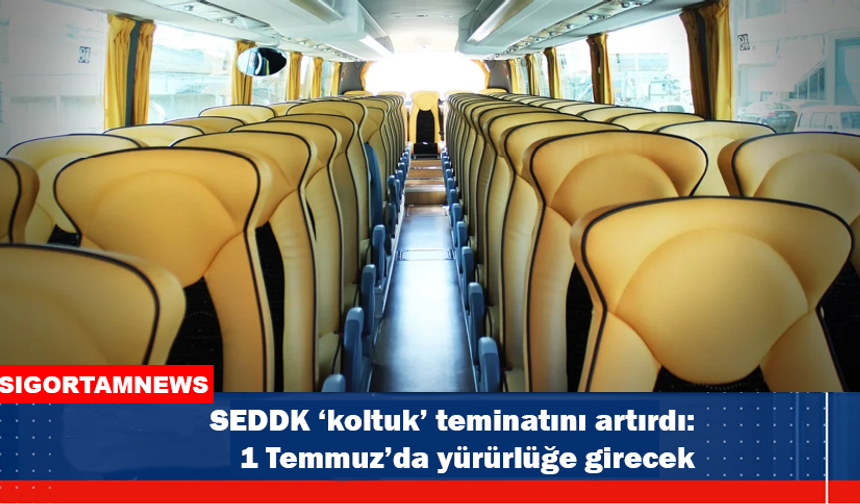 SEDDK ‘koltuk’ teminatını artırdı: 1 Temmuz’da yürürlüğe girecek