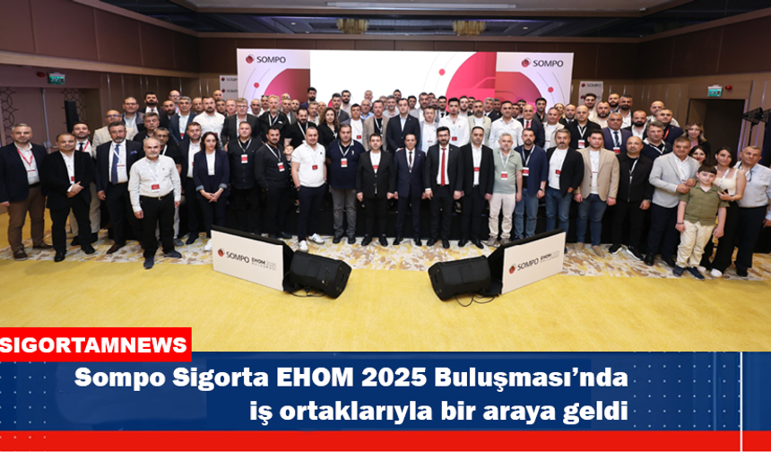 Sompo Sigorta EHOM 2025 Buluşması’nda iş ortaklarıyla bir araya geldi