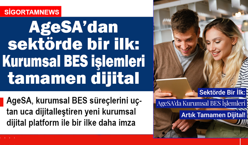 AgeSA’dan sektörde bir ilk: Kurumsal BES işlemleri tamamen dijital