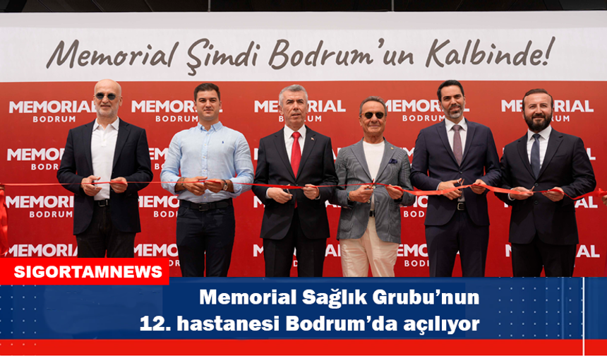 Memorial Sağlık Grubu’nun 12. hastanesi Bodrum’da açılıyor