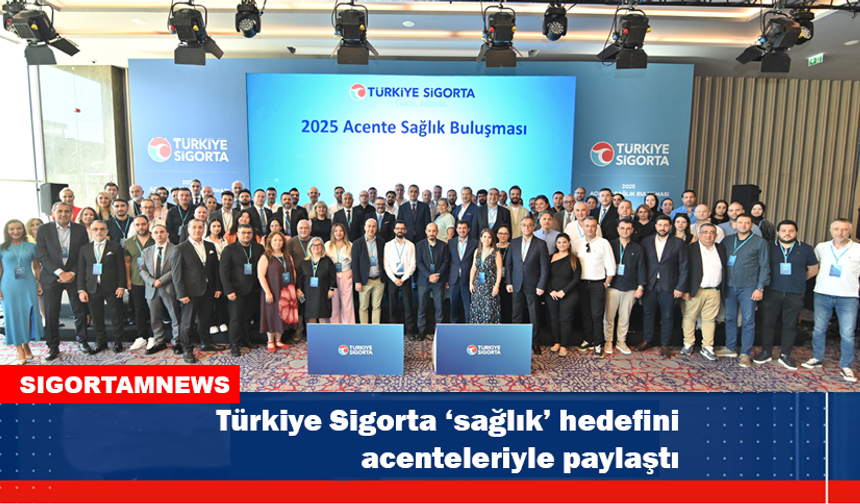 Türkiye Sigorta ‘sağlık’ hedefini acenteleriyle paylaştı