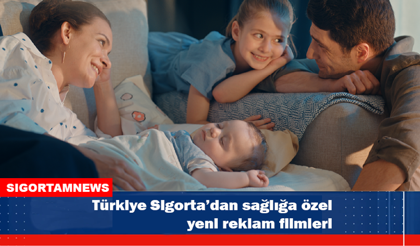 Türkiye Sigorta’dan sağlığa özel yeni reklam filmleri