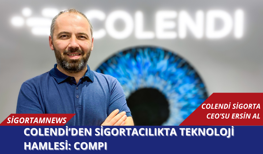 Colendi’den sigortacılıkta teknoloji hamlesi: COMPI