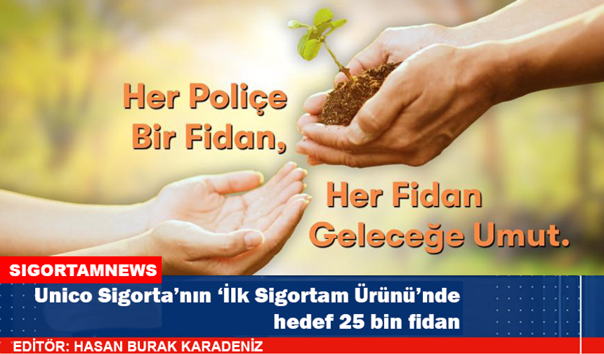 Unico Sigorta’nın ‘İlk Sigortam Ürünü’nde hedef 25 bin fidan