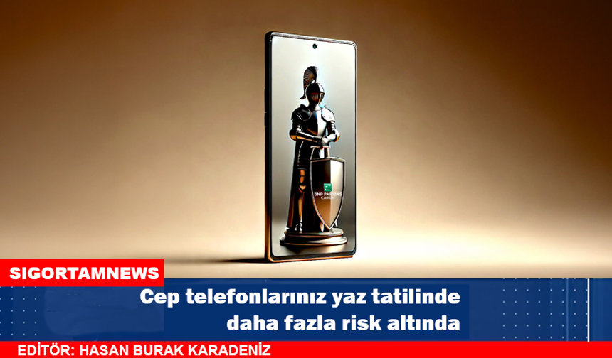Cep telefonlarınız yaz tatilinde daha fazla risk altında