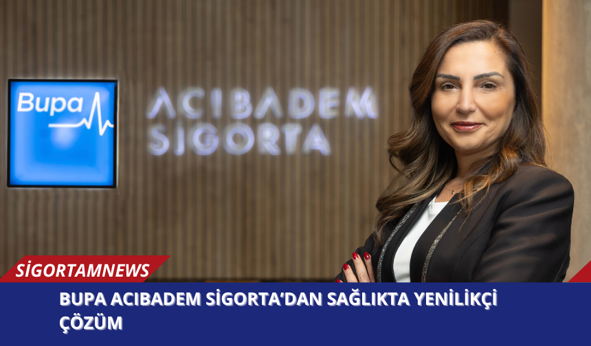 Bupa Acıbadem Sigorta’dan Sağlıkta Yenilikçi Çözüm!