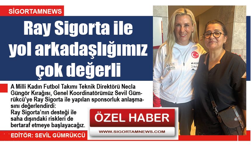 Ray Sigorta ile yol arkadaşlığımız çok değerli
