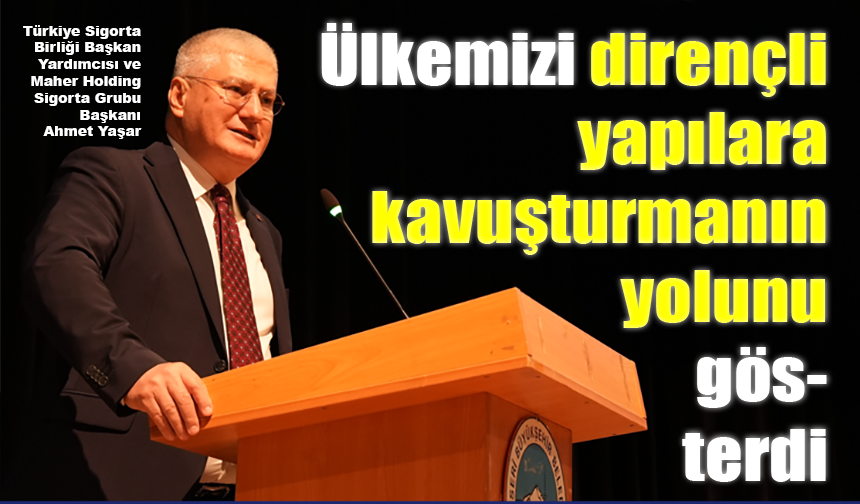 Ahmet Yaşar ülkemizi dirençli yapılara kavuşturmanın yolunu gösterdi