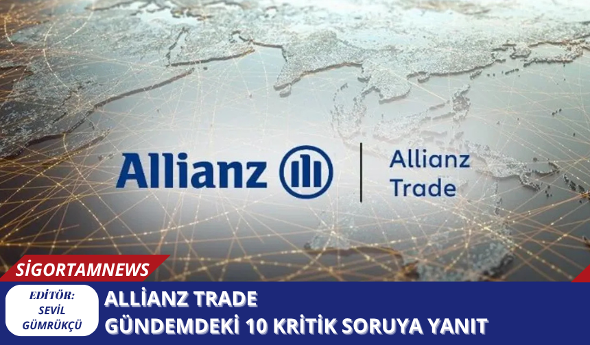 Allianz Trade Gündemdeki 10 Kritik Soruya Yanıt