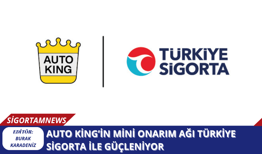 Auto King’in Mini Onarım Ağı Türkiye Sigorta ile Güçleniyor