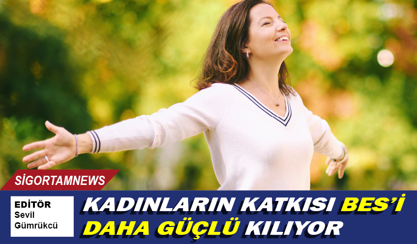 Kadınların katkısı BES’i daha güçlü kılıyor