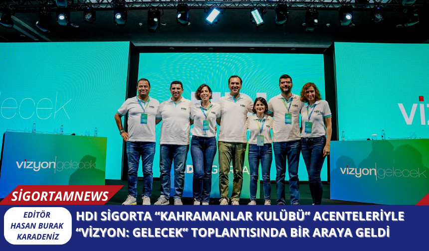 HDI Sigorta “Kahramanlar Kulübü” Acenteleriyle “Vizyon: Gelecek” Toplantısında Bir Araya Geldi